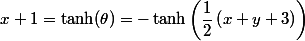 x+1=\operatorname {tanh}(\theta )=-\operatorname {tanh}\left (\dfrac{1}{2}\left ( x+y+3 \right )\right )